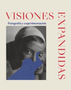 Visiones expandidas. Fotografía y experimentación.